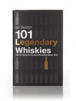 101 Legendary Whiskies You're Dying To Try But (Possibly) Never Will (Ian Buxton)