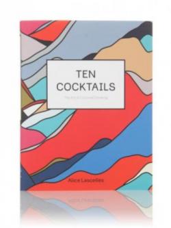 Ten Cocktails: The Art of Convivial Drinking (Alice Lascelles)